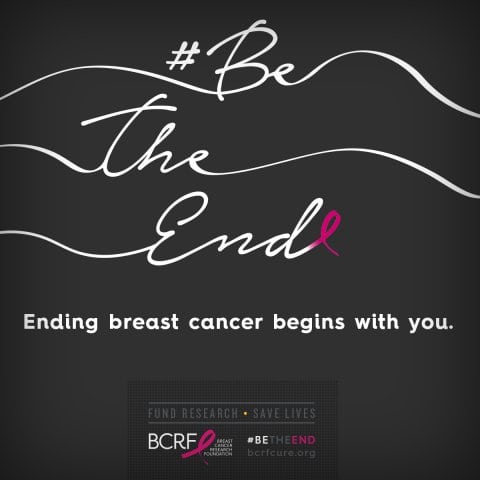 Black background with white cursive text "#Be The End" and small pink ribbon. Text below reads, "Ending breast cancer begins with you." BCRF logo at the bottom.